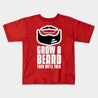 Grow a beard then we'll talk bearded man Kids T-Shirt